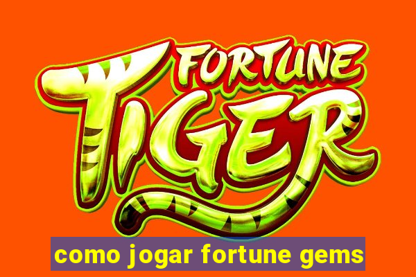 como jogar fortune gems